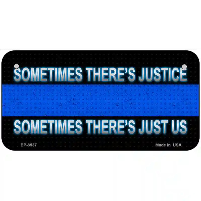 Sometimes Theres Justice Blue Line Metal Novelty License Plate 6" x 3" (BP)