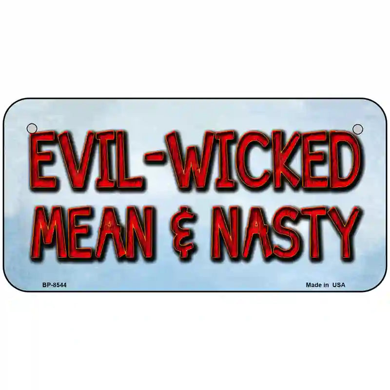 Evil Wicked Mean & Nasty Metal Novelty License Plate 6" x 3" (BP)