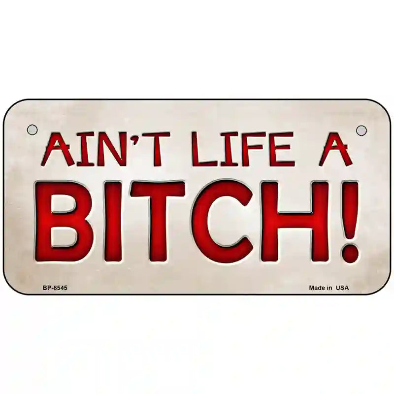 Aint Life A Bitch Metal Novelty License Plate 6" x 3" (BP)