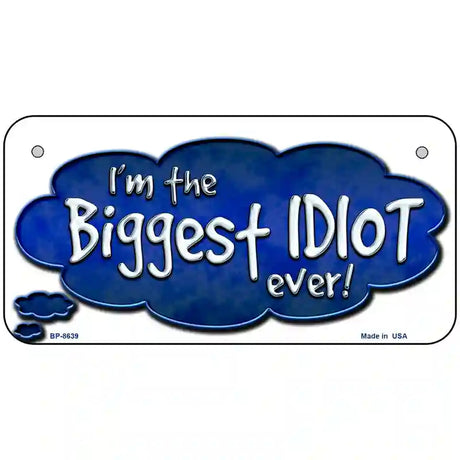 Biggest Idiot Metal Novelty License Plate 6" x 3" (BP)