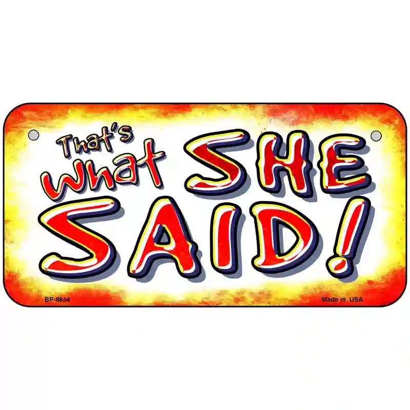 Thats What She Said Metal Novelty License Plate 6" x 3" (BP)