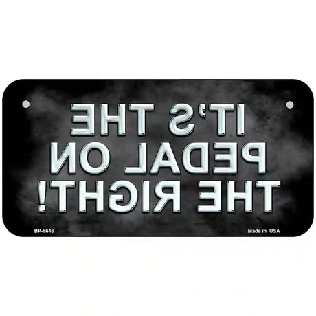 Pedal On The Right Metal Novelty License Plate 6" x 3" (BP)