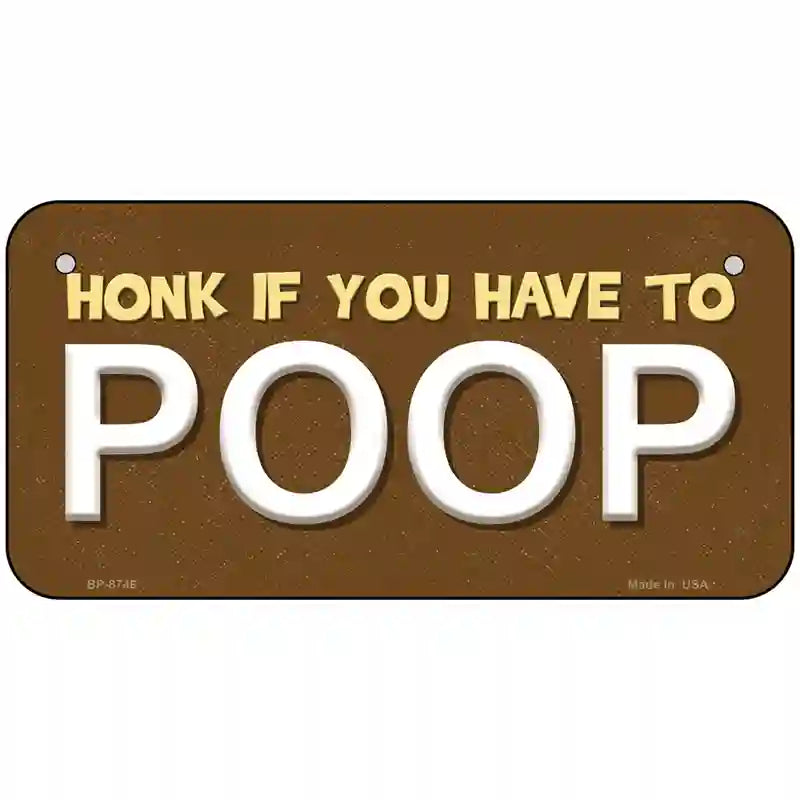 Honk If You Have To Poop Metal Novelty License Plate 6" x 3" (BP)