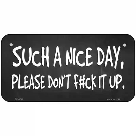 Such A Nice Day Metal Novelty License Plate 6" x 3" (BP)