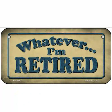 Whatever Im Retired Metal Novelty License Plate 6" x 3" (BP)