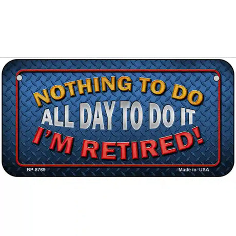 Nothing To Do Metal Novelty License Plate 6" x 3" (BP)