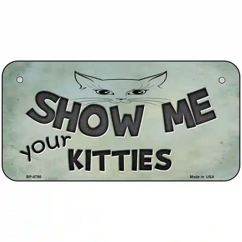 Show Me Your Kitties Metal Novelty License Plate