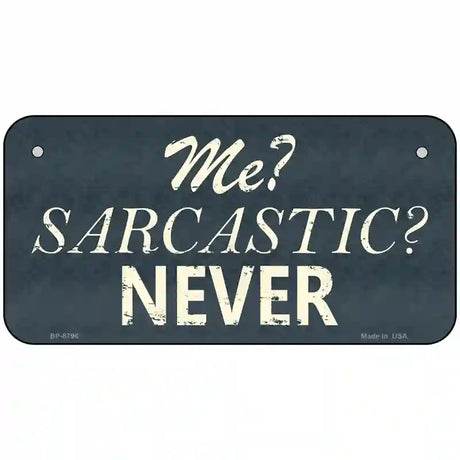 Me Sarcastic Never Metal Novelty License Plate 6" x 3" (BP)