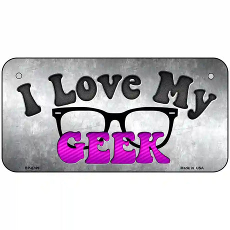 I Love My Geek Metal Novelty License Plate 6" x 3" (BP)