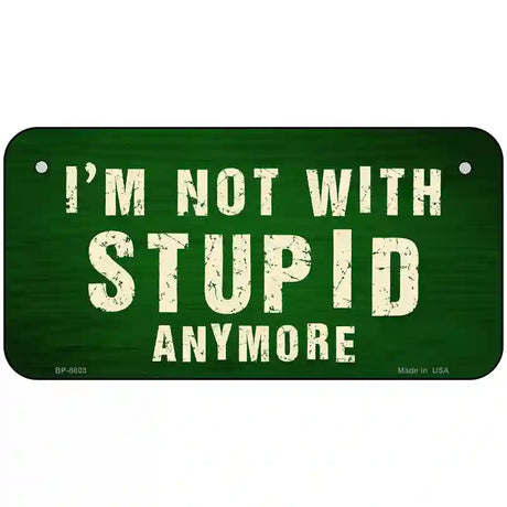 Im Not With Stupid Anymore Metal Novelty License Plate 6" x 3" (BP)