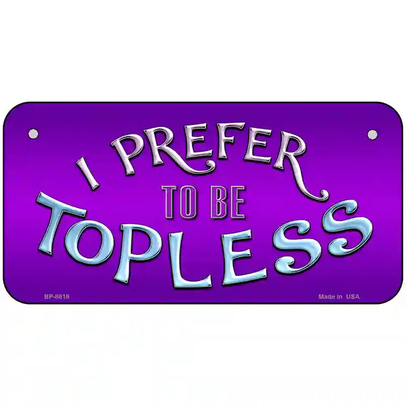 I Prefer Topless Metal Novelty License Plate 6" x 3" (BP)