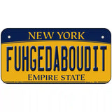 Fuhgedaboudit New York Metal Novelty License Plate 6" x 3" (BP)