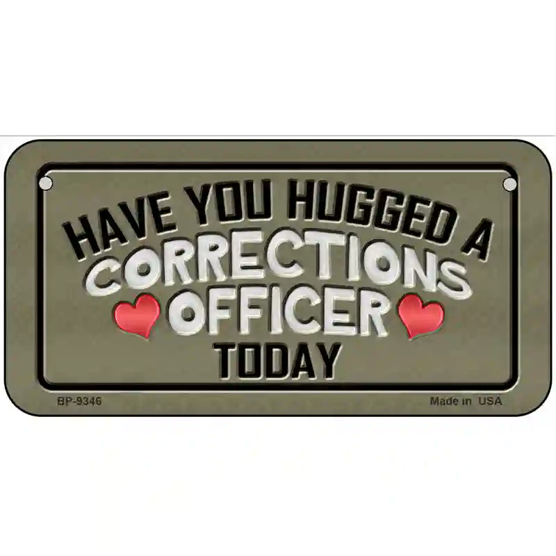 Have You Hugged Corrections Officer Metal Novelty License Plate 6" x 3" (BP)