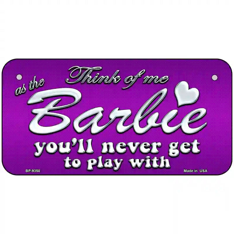 Barbie Never Play Metal Novelty License Plate 6" x 3" (BP)