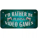 Rather Play Video Games Novelty Metal License Plate 6" x 3" (BP)