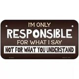 Responsible For What I Say Novelty Metal License Plate 6" x 3" (BP)