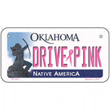 Drive Pink Oklahoma Novelty Metal License Plate 6" x 3" (BP)