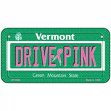 Drive Pink Vermont Novelty Metal License Plate 6" x 3" (BP)