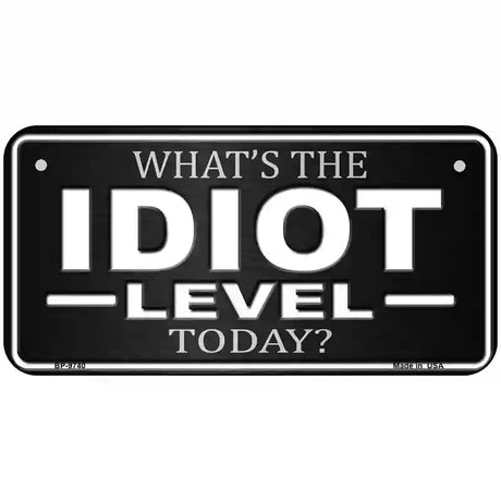 Idiot Level Metal Novelty License Plate 6" x 3" (BP)