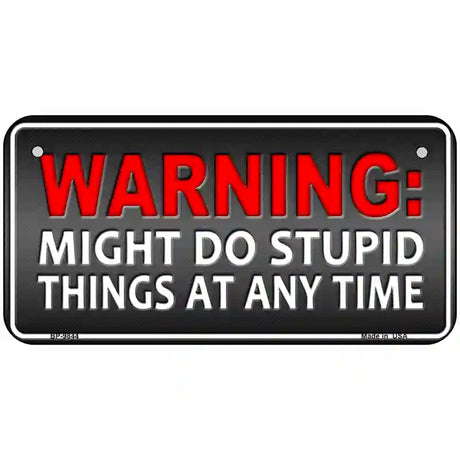 Might Do Stupid Things Metal Novelty License Plate 6" x 3" (BP)