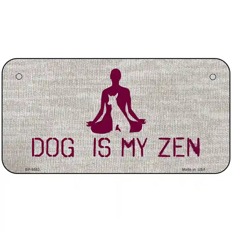 Dog Is My Zen Novelty Metal License Plate 6" x 3" (BP)