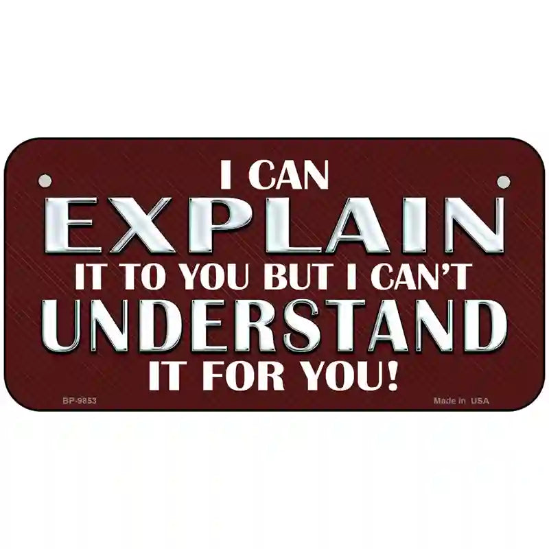 I Can Explain Novelty Metal License Plate 6" x 3" (BP)