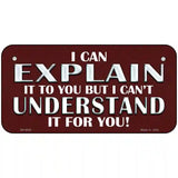 I Can Explain Novelty Metal License Plate 6" x 3" (BP)