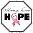 Always Have Hope Pink Riboon Breast Cancer Octagon Stop Sign BS-1018