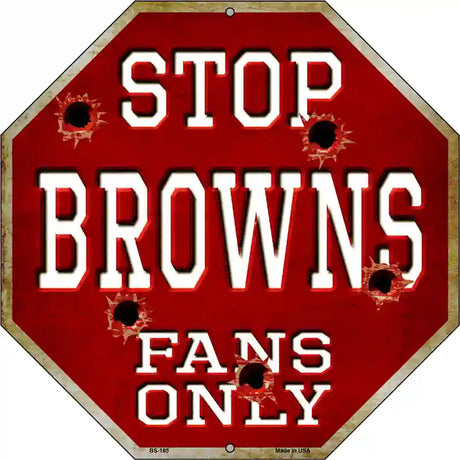 Browns Fans Only Metal Novelty Octagon Stop Sign BS-185