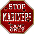 Mariners Fans Only Metal Novelty Octagon Stop Sign BS-225