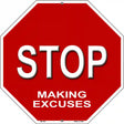 Stop Making Excuses Metal Novelty Stop Sign BS-362