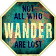 Not All Who Wander are Lost Metal Novelty Stop Sign BS-387