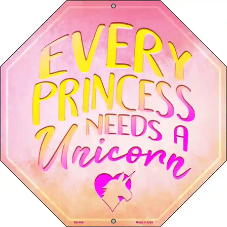 Every Princess Needs A Uniorn Metal Novelty Stop Sign BS-466