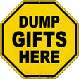 Dump Gifts Here Novelty Metal Stop Sign BS-475