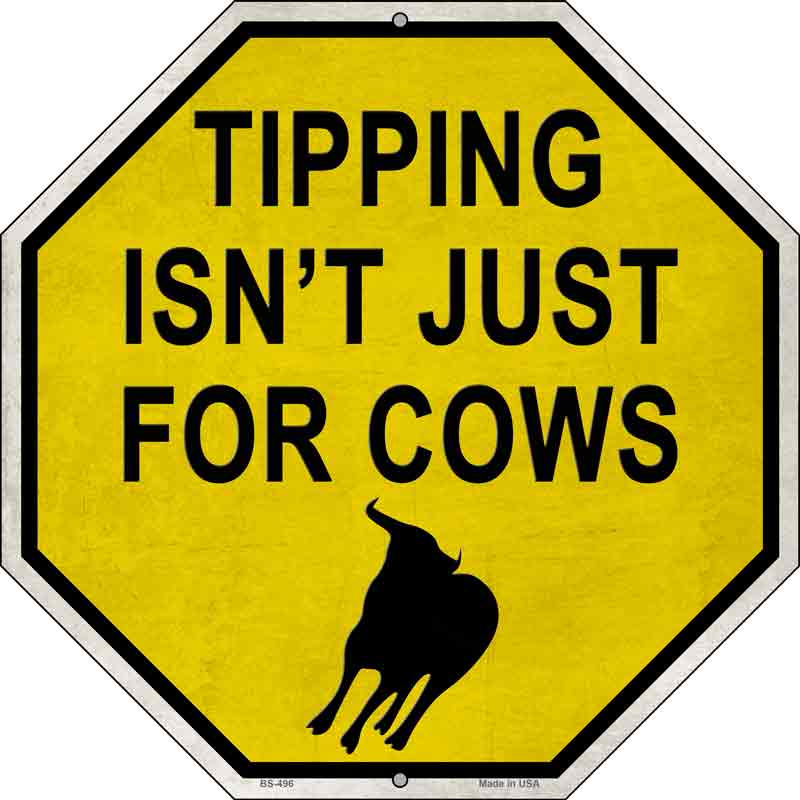 Tipping Isnt Just For Cows Wholesale Novelty Metal Octagon Sign