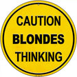 Caution Blondes Thinking Novelty Metal Circular Sign 12" (C)