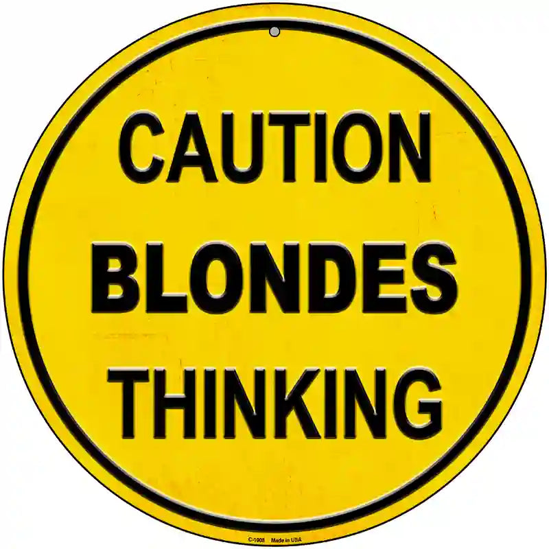 Caution Blondes Thinking Novelty Metal Circular Sign 12" (C)