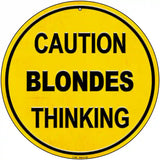 Caution Blondes Thinking Novelty Metal Circular Sign 12" (C)