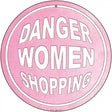 Danger Women Shopping Novelty Metal Circular Sign 12" (C)