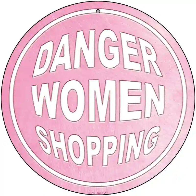 Danger Women Shopping Novelty Metal Circular Sign 12" (C)