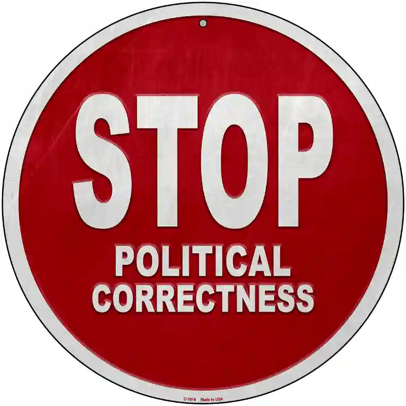 Stop Political Correctness Novelty Metal Circular Sign 12" (C)