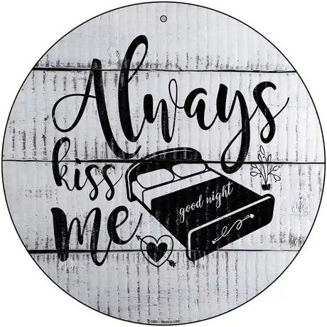 Always Kiss Me Goodnight Novelty Metal Circular Sign 12" (C)