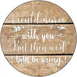 Both Be Wrong Novelty Metal Circle Sign 12" (C)