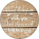 Both Be Wrong Novelty Metal Circle Sign 12" (C)