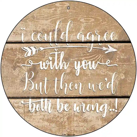 Both Be Wrong Novelty Metal Circle Sign 12" (C)