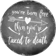 Youre Born Free Novelty Metal Circle Sign 12" (C)