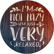 Im Just Very Relaxed Novelty Metal Circle Sign 12" (C)