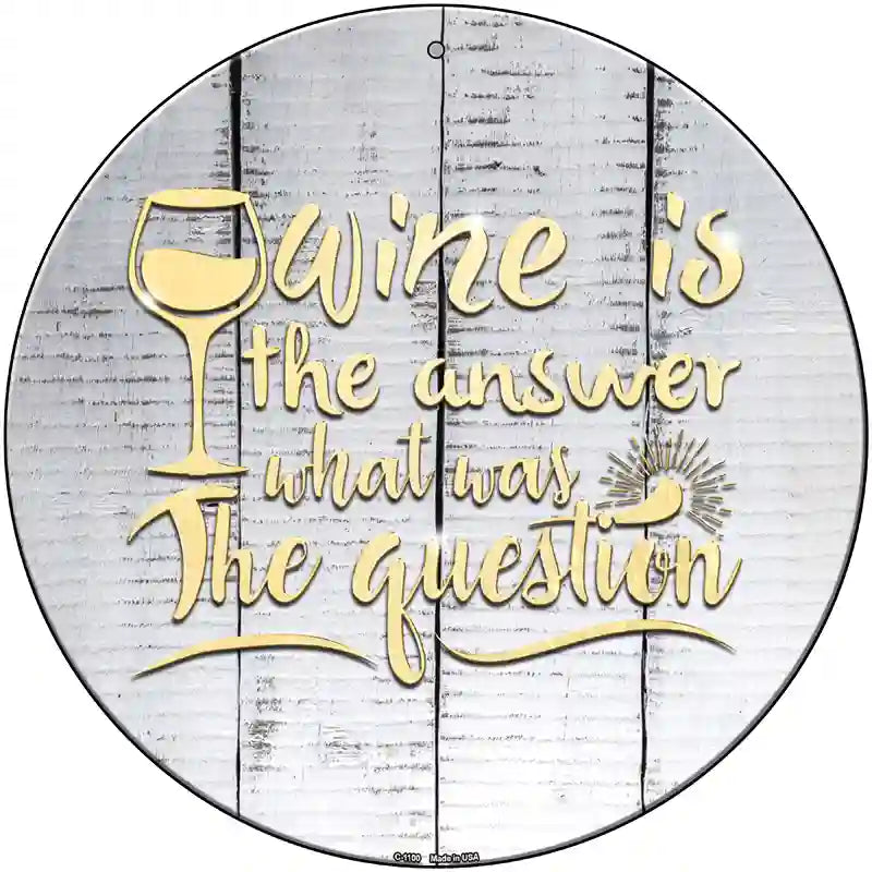 Wine Is the Answer Novelty Metal Circle Sign 12" (C)