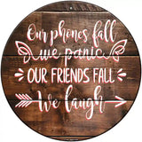 Our Friends Fall We Laugh Novelty Metal Circle Sign 12" (C)