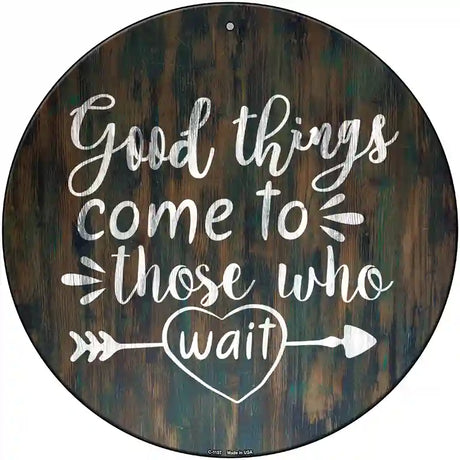 Good Things to Come Novelty Metal Circle Sign 12" (C)